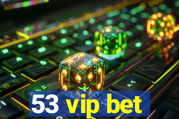 53 vip bet